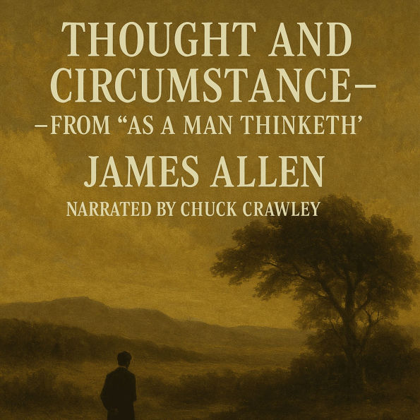Thought and Circumstance - From “As a Man Thinketh”