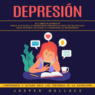 Depresión: El Libro 10 Hábitos Para Luchar La Depresión Presenta Diez Estrategias Que Pueden Ayudar a Combatir La Depresión (Comprender Y Actuar Ante Los Síntomas De La Depresión)