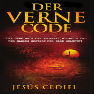 DER VERNE CODE: Das Geheimnis der Anunnaki, Atlantis und der wahren Gestalt der Erde gelüftet