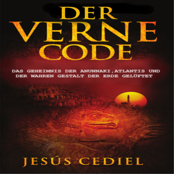 DER VERNE CODE: Das Geheimnis der Anunnaki, Atlantis und der wahren Gestalt der Erde gelüftet