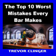 The Top 10 Worst Mistakes Every Bar Makes