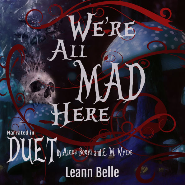 We're All Mad Here: A Dark Reverse Harem Alice in Wonderland Retelling