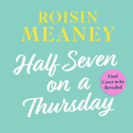 Half Seven on a Thursday: A warm and captivating page-turner about love, friendship and new beginnings