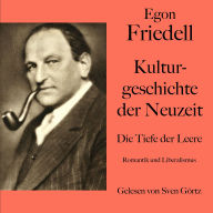 Egon Friedell: Kulturgeschichte der Neuzeit. Die Tiefe der Leere: Romantik und Liberalismus