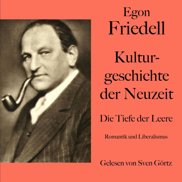 Egon Friedell: Kulturgeschichte der Neuzeit. Die Tiefe der Leere: Romantik und Liberalismus