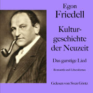 Egon Friedell: Kulturgeschichte der Neuzeit. Das garstige Lied: Romantik und Liberalismus