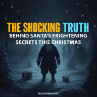 The Shocking Truth Behind Santa's Frightening Secrets This Christmas: 