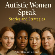 Autistic Women Speak: Stories and Strategies