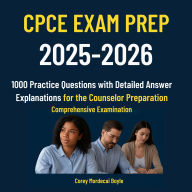 CPCE Exam Prep 2025-2026: 1000 Practice Questions with Detailed Answer Explanations for the Counselor Preparation Comprehensive Examination