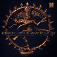 112 Guided Meditations of Vigyan Bhairav Tantra by Shiva (Anapanasati-Vipassana) (Part 10): Tantra for Self-Realization and Love Power Non-Duality Advaita