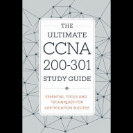 The Ultimate CCNA 200-301 Study Guide: Essential Tools and Techniques for Certification Success