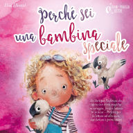 Perché sei una bambina speciale: Un libro per l'infanzia che ispira con storie magiche su coraggio, forza e fiducia in se stessi - Perfetto per la lettura ad alta voce, autolettura e primi lettori