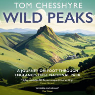 Wild Peaks: A Journey on Foot Through England's First National Park