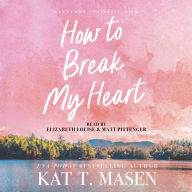 How to Break My Heart: A Novel