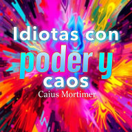 Idiotas con poder y caos: ¡Revoluciona tu preparación! Descubre técnicas diseñadas para maximizar tu rendimiento excepcional