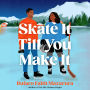 Skate It Till You Make It: A Novel