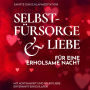 Sanfte Einschlafmeditation: Selbstfürsorge & Liebe für eine erholsame Nacht: Mit Achtsamkeit und Selbstliebe entspannt einschlafen
