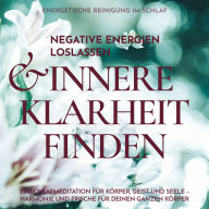 Energetische Reinigung im Schlaf: Negative Energien loslassen & innere Klarheit finden: Einschlafmeditation für Körper, Geist & Seele - Harmonie und Frische für deinen ganzen Körper