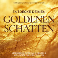 Entdecke deinen goldenen Schatten: Magische Einschlafmeditation: Verborgenes Potenzial entfalten & mit innerer Stärke einschlafen