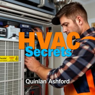 HVAC Secrets: Fixing What's Broken: Enhance your HVAC know-how: revolutionize your approach to fixing issues