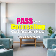 PASS Your Counseling Certification Now: Unlock your potential! Transform your Counseling Certification journey