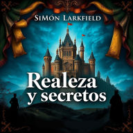 Realeza y secretos de la patria: Secretos ocultos de la corona imperial española
