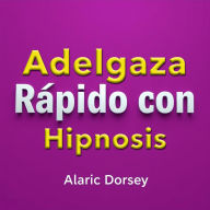 Adelgaza Rápido con Hipnosis: Mejora tu preparación para lograr un peso saludable mediante técnicas hipnóticas