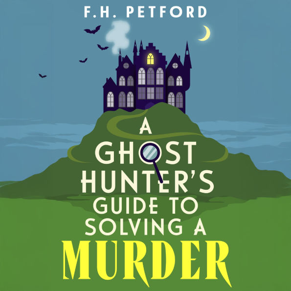 A Ghost Hunter's Guide to Solving a Murder: Cozy crime meets historical fiction in this brand-new quirky and gripping paranormal murder mystery