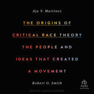 The Origins of Critical Race Theory: The People and Ideas That Created a Movement