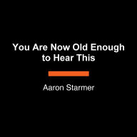 You Are Now Old Enough to Hear This