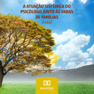 A Atuação Sistêmica do Psicólogo junto às Varas de Famílias: 2ª Edição