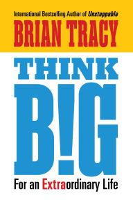 Think Big: For an Extraordinary Life