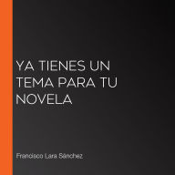 Ya tienes un tema para tu novela
