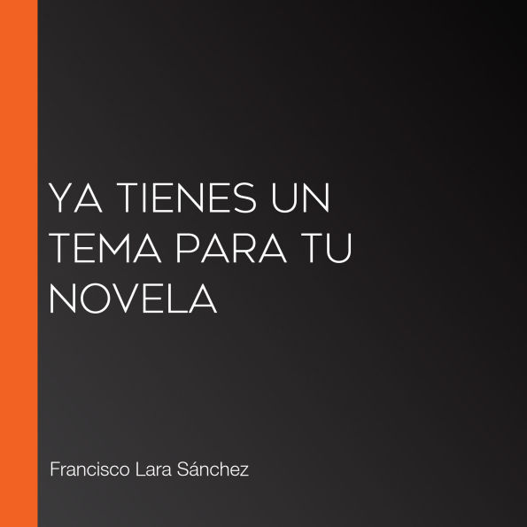 Ya tienes un tema para tu novela