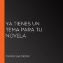Ya tienes un tema para tu novela