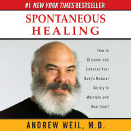 Spontaneous Healing: How to Discover and Enhance Your Body's Natural Ability to Maintain and Heal Itself