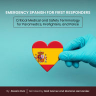 Emergency Spanish for First Responders: Critical Medical and Safety Terminology for Paramedics, Firefighters, and Police