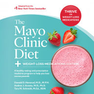 The Mayo Clinic Diet: Weight-Loss Medications Edition: A health-eating and prescription medicine program to help you lose excess pounds