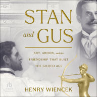 Stan and Gus: Art, Ardor, and the Friendship That Built the Gilded Age