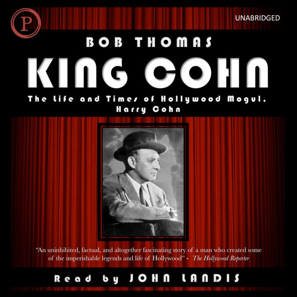 King Cohn: The Lfie and Times of Hollywood Mogul Harry Cohn (Abridged)