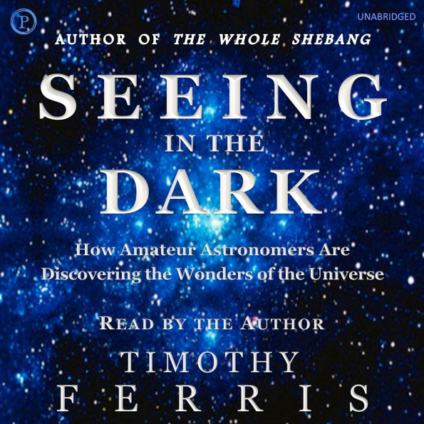 Seeing in the Dark: How Amateur Astronomers Are Discovering the Wonders of the Universe (Abridged)