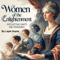 Women of the Enlightenment: Intellectual Giants and Visionaries