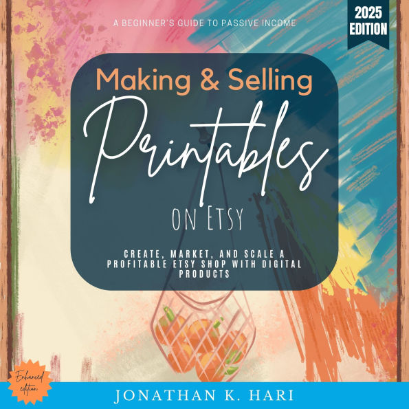 Making & Selling Printables on Etsy:: A Beginner's Guide to Passive Income (Create, Market, and Scale a Profitable Etsy Shop with Digital Products)