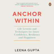 Anchor Within: Life Lessons and Techniques for Inner Confidence, Resilience and Happiness
