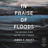 In Praise of Floods: The Untamed River and the Life It Bring