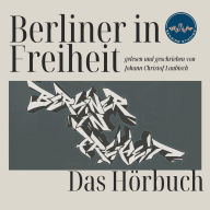 Berliner in Freiheit: Das Hörbuch zum Bildband über die BIF Crew