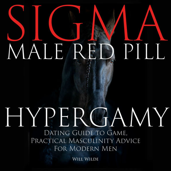 Hypergamy, Sigma Male Red Pill Dating Guide to Game, Practical Masculinity Advice For Modern Men