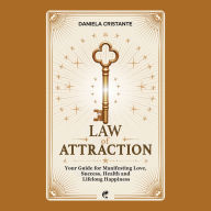 Law of Attraction: Your Guide for Manifesting Love, Success, Health and Lifelong Happiness