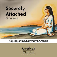 Securely Attached by Eli Harwood: Key Takeaways, Summary & Analysis
