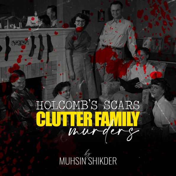Holcomb's scars: Clutter family murders: Clutter family murders-Exclusive audio for True Crime lovers only!